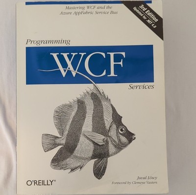 Programming WCF Services 3rd Ed by Juval Löwy, O'Reilly, .NET 4.0 Updated