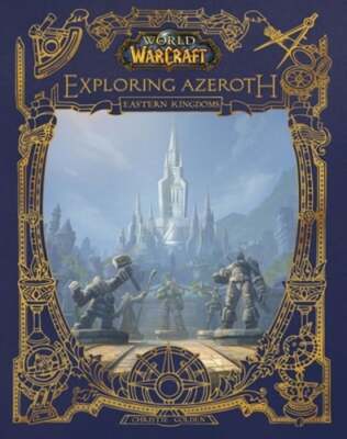 World of Warcraft: Exploring Azeroth: The Eastern Kingdoms by Christie Golden