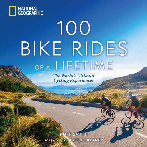 100 Bike Rides of a Lifetime: The World's Ultimate Cycling E