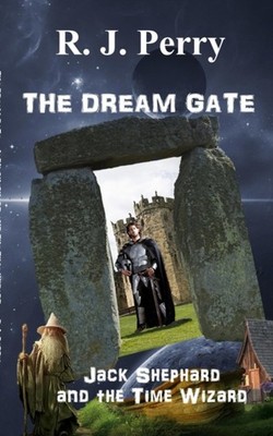 The Dream Gate: Jack Shephard and the Time Wizard by R J Perry PAPERBACK