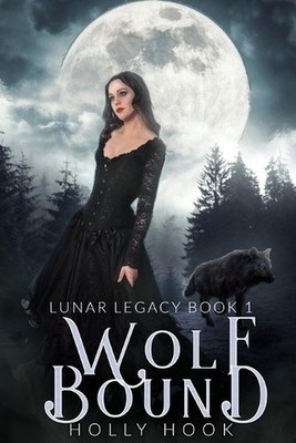 Wolf Bound [The Lunar Legacy Book One] by Holly Hook Paperback Book