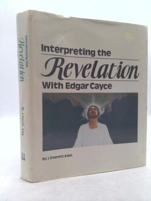 Interpreting the Revelation with Edgar Cayce by Irion, J. Everett