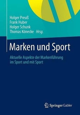 Marken und Sport: Aktuelle Aspekte der Markenf?hrung im Sport und mit Sport by H