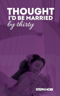 Thought I'd Be Married By Thirty: When Life Doesn�t Go  -  NEW Steph Mobi 2025-0