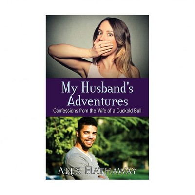 My Husband's Adventures: Confessions from the Wife of a Cuckold Bull