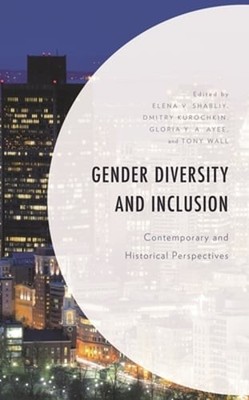 Gender Diversity and Inclusion: Contemporary and Historical Perspectives by Wall