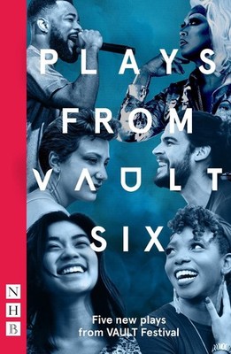 Plays from VAULT 6: Five new plays from VAULT Festival Paperback Book