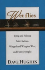Wet Flies : Tying and Fishing Soft-Hackles, Winged and Wingless W