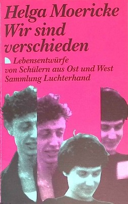 Wir sind verschieden : Lebensentwürfe von Schülern aus Ost und West. Sammlung Lu
