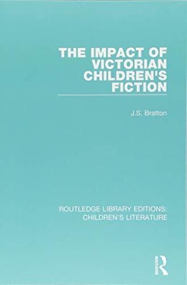 THE IMPACT OF VICTORIAN CHILDREN'S FICTION (ROUTLEDGE By J. S. Bratton BRAND NEW