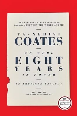 We Were Eight Years in Power: An Am..., Coates, Ta-Nehi