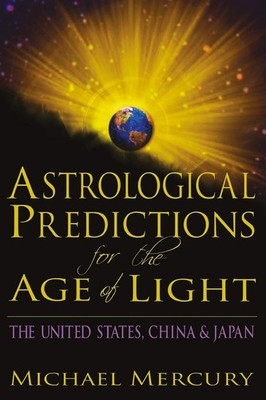 Astrological Predictions for the Age of Light: The United States, China & Ja...