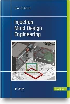 Injection Mold Design Engineering, David O. Kazmer