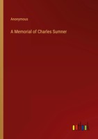 A Memorial Of Charles Sumner Anonymous Taschenbuch Kartoniert / Broschiert 2023