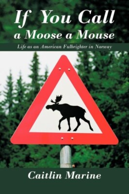 Marine - If You Call a Moose a Mouse  Life as an American Fulbrighter  - X555z
