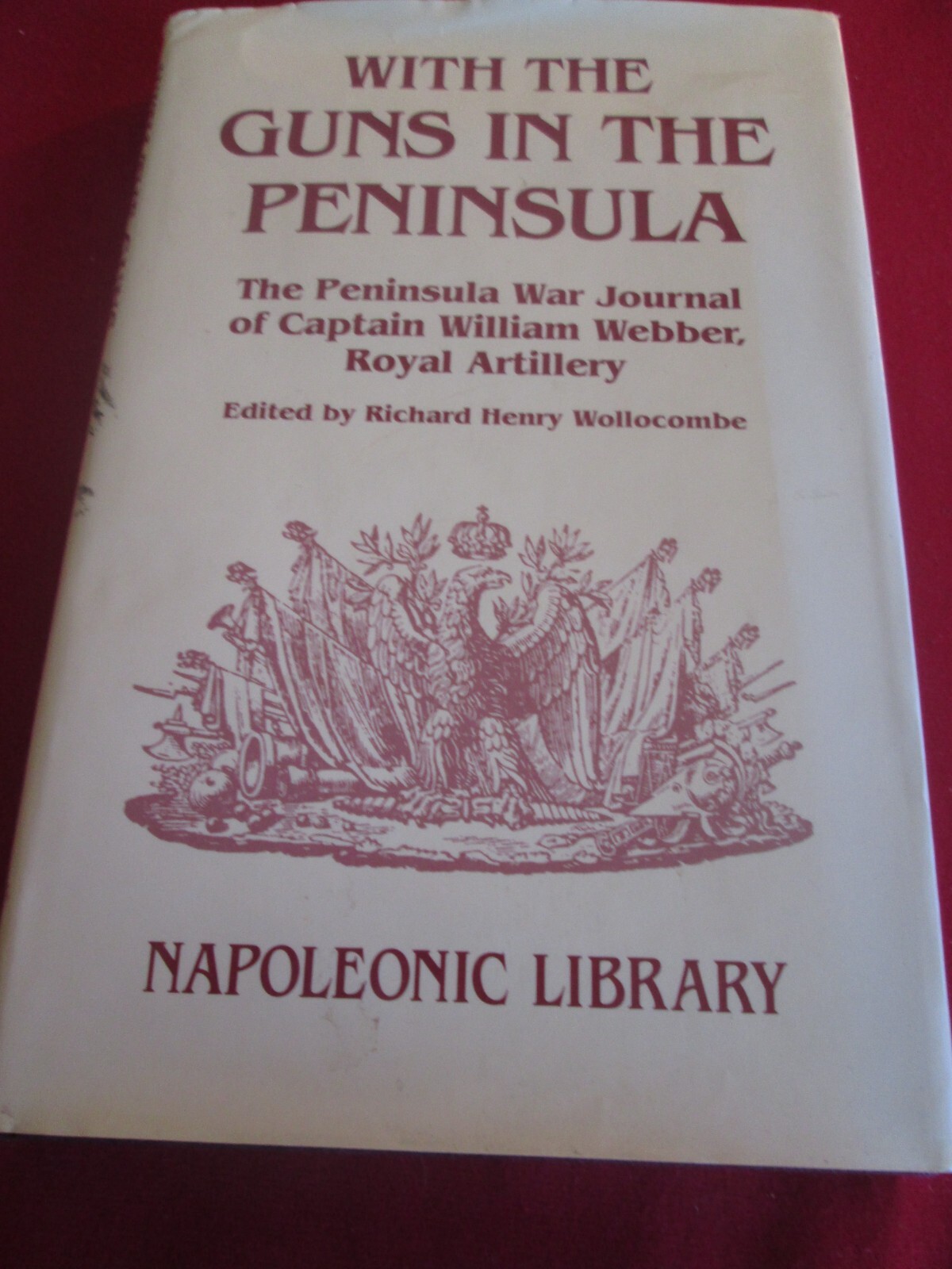 With the Guns in the Peninsula: The Peninsular War Journal of 2nd Captain...