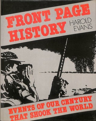 Front Page History: Events of Our Century That Shook the World by Evans, Harold;