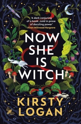 Now She is Witch:  Myth-making at its best  Val  by Kirsty Logan PAPERBACK