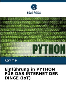 Einführung in PYTHON FR DAS INTERNET DER DINGE (IoT) von Roy T.P. Taschenbuch