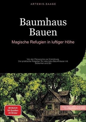 Baumhaus Bauen: Magische Refugien in luftiger H?he: Von der Planung bis zur Einr