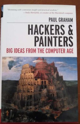 Hackers & Painters: Big Ideas from the Computer Age by Graham