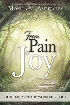 From Pain to Joy: God Has Already Worked It Out! -  NEW Monica Ambersle 2018
