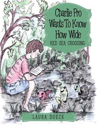 Charlie Pro Wants to Know How Wide: Red Sea Crossing (Paperback or Softback)