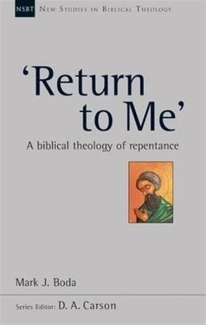 Return to Me': A Biblical Theology Of Repentance by Mark J Boda PAPERBACK