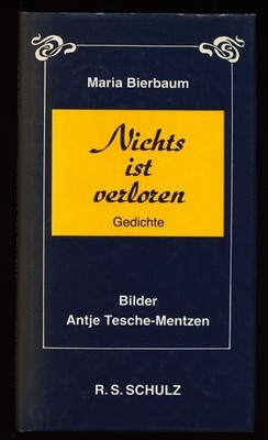 Nichts ist verloren : Gedichte / Maria Bierbaum. Bilder Antje Tesche-Mentzen. Bi