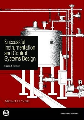 SUCCESSFUL INSTRUMENTATION AND CONTROL SYSTEMS DESIGN By Michael D. Whitt *NEW*