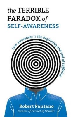 Robert Pantano The Terrible Paradox of Self-Awareness (Paperback)