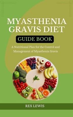 Rex Lewis Myasthenia Gravis Diet Guide Book (Paperback) (UK IMPORT)