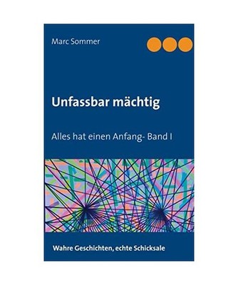 Unfassbar mächtig: Alles hat einen Anfang- Band I: Alles hat einen Anfang- Band