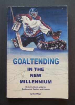 Goaltending In The New Millenium: An Instructional guide for Goaltenders