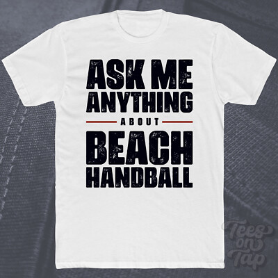 ASK ME ANYTHING ABOUT BEACH HANDBALL T-SHIRT Sport Fitness Spieler Enthusiast