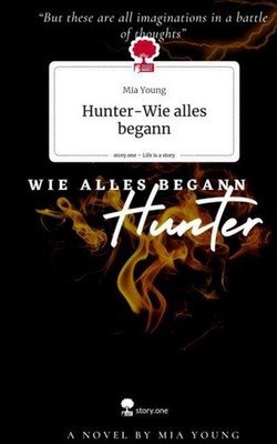 Hunter-Wie alles begann. Life is a Story - story.one Mia Young