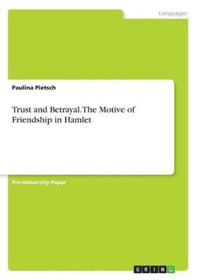 Pietsch - Trust and Betrayal. The Motive of Friendship in Hamlet - pap - G555z