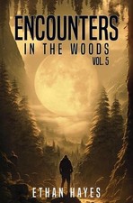 Encounters in the Woods: Volume 5 by Ethan Hayes Paperback Book