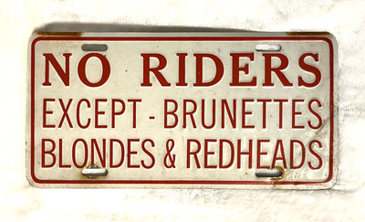 TIME TO RIDE!  NOVELTY  ''NO RIDERS EXCEPT-BRUNETTES BLONDS & REDHEADS ~ SO FUN!
