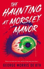 The Haunting at Morsley Manor by George Morris De'ath [Paperback]