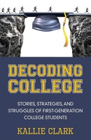 Kallie Clark | Decoding College | Taschenbuch | Englisch (2017)
