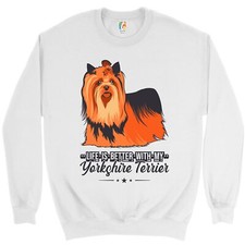 Life is Better With My Yorkshire Terrier Sweatshirt Yorkie Toy Dog Crewneck