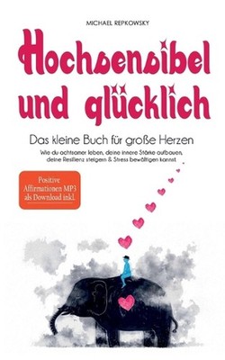 Hochsensibel und glcklich! Das kleine Buch fr groe Herzen: Wie du achtsamer lebe