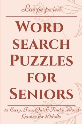 Large Print Word Search Puzzles for Seniors: 25 Easy, Fun, Quick Find a Word Gam