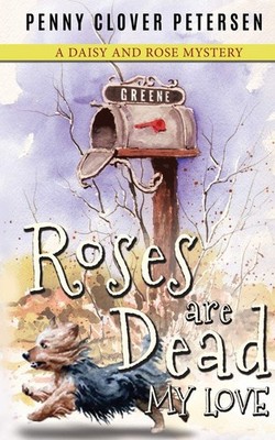 Roses Are Dead My Love (Daisy and Rose Mystery Series)