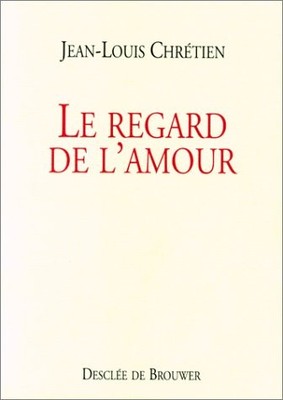 LE REGARD DE L'AMOUR (ESSAIS) (FRENCH EDITION) By Jean-louis Chretien BRAND NEW