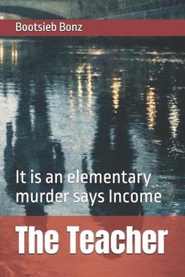 The Teacher: It is an elementary murder says Income by Bootsieb Bonz Paperback B