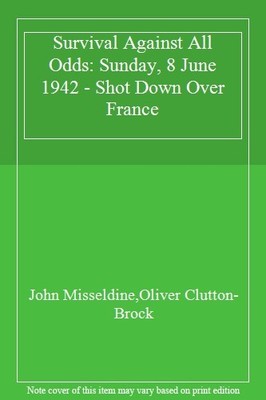 Survival Against All Odds: Sunday, 8 June 1942 - Shot Down Over 