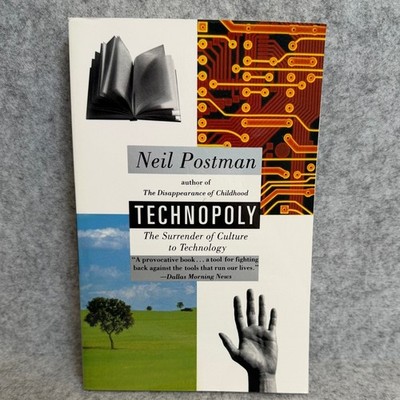 Technopoly: The Surrender of Culture to Technology by Neil Postman