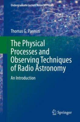 Physical Processes and Observing Techniques of Radio Astronomy : An Introduct...